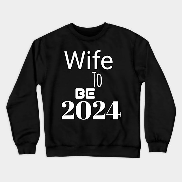 Wife to be in 2024 Crewneck Sweatshirt by Spaceboyishere